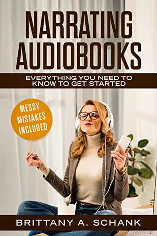 Read online Narrating Audiobooks: Everything You Need to Know to Get Started - Brittany Schank | ePub