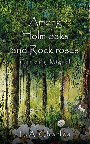Download Among Holm oaks and Rockroses (Carlos y Miguel Book 1) - L.A Charles file in ePub