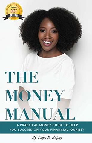Download The Money Manual: A Practical Money Guide to Help You Succeed On Your Financial Journey - Tonya B Rapley file in ePub
