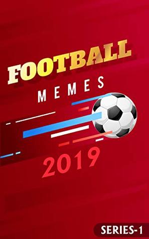 Download Funny Football Memes 2019: Series -1 (hilarious jokes guaranteed) (footballmeme) - Dankster Tony file in ePub