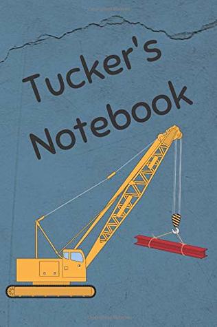 Read online Tucker's Notebook: Construction Equipment Crane Cover 6x9 100 pages personalized journal drawing notebook (JR Journals and Notebooks for Tucker) - Julianna Riker | PDF