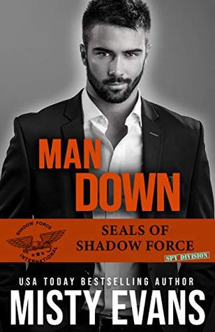 Read online Man Down, SEALs Of Shadow Force: Spy Division, Book 3 - Misty Evans | ePub