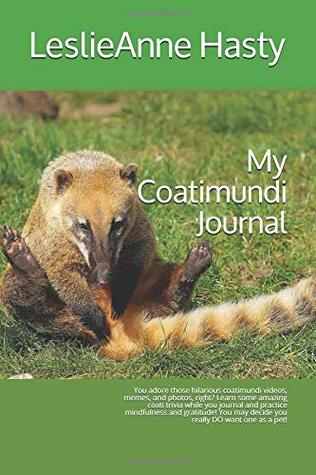 Download My Coatimundi Journal: You adore those hilarious coatimundi videos, memes, and photos, right? Learn some amazing coati trivia while you journal and  may decide you really DO want one as a pet! - Leslieanne Hasty | PDF