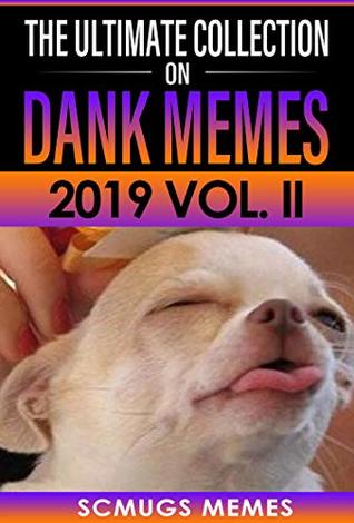 Read Meme 2019: The Ultimate Collection of Dank Memes 2019 Vol. II - Scmugs Memes | ePub