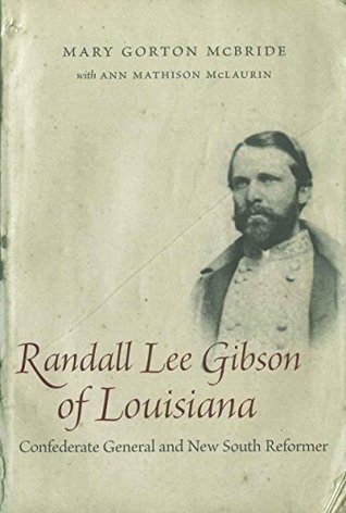 Read online Randall Lee Gibson of Louisiana: Confederate General and New South Reformer (Southern Biography Series) - Mary Gorton Mcbride file in ePub