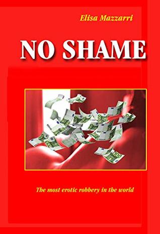 Read NO SHAME: the most erotic robbery in the world (Cuckold stories Book 24) - Elisa Mazzarri | PDF