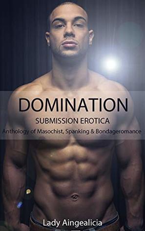 Read Domination: Submission Erotica - Romance Anthology Bundle of Masochism, Spanking & Bondageromance - Lady Aingealicia file in ePub
