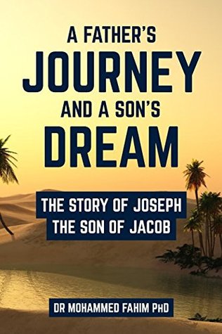 Read online A Father’s Journey and a Son’s Dream: The story of Joseph the son of Jacob - Dr Mohammed Essam El-Din Fahim file in ePub