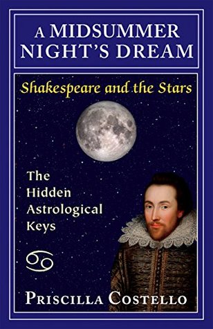 Download A Midsummer Night's Dream: The Hidden Astrologial Keys (Shakespeare and the Stars) - Priscilla Costello | PDF