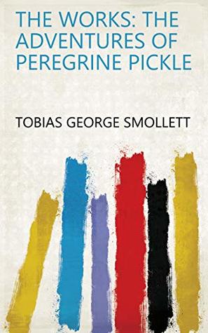 Read The Works: The adventures of Peregrine Pickle - Tobias Smollett | PDF