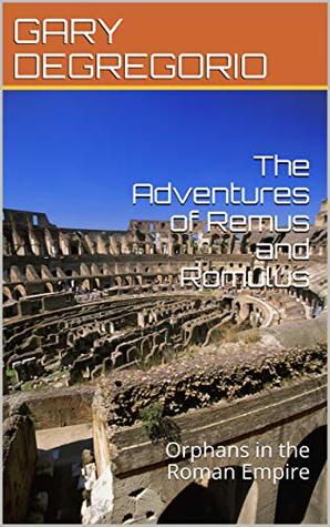 Download The Adventures of Remus and Romulus: Orphans in the Roman Empire - GARY DEGREGORIO file in ePub