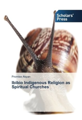 Read Ibibio Indigenous Religion as Spiritual Churches - Promise Akpan | ePub