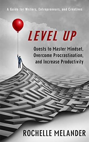 Download Level Up: Quests to Master Mindset, Overcome Procrastination and Increase Productivity - Rochelle Melander | ePub