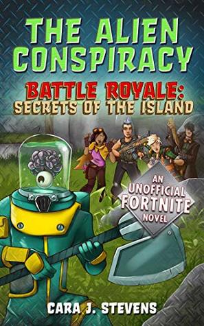 Download The Alien Conspiracy: An Unofficial Fortnite Novel (Battle Royale: Secrets of the Island) - Cara J. Stevens | ePub