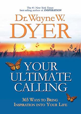 Download Your Ultimate Calling: 365 Ways to Bring Inspiration into Your Life (Hay House Lifestyles) - Wayne W. Dyer file in PDF