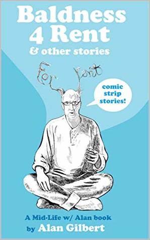 Read Baldness 4 Rent & other stories:: A Mid-Life w/ Alan Book - Alan Gilbert | ePub