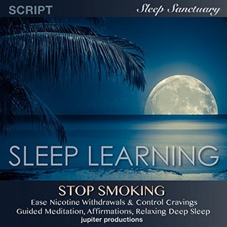Read online Stop Smoking, Ease Nicotine Withdrawals & Control Cravings: Sleep Learning, Guided Meditation, Affirmations, Relaxing Deep Sleep - Jupiter Productions | ePub