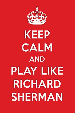 Read online Keep Calm And Play Like Richard Sherman: Richard Sherman Designer Notebook -  | ePub