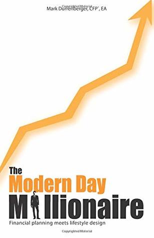 Download The Modern Day Millionaire: Financial Planning Meets Lifestyle Design - CFP®, EA Mark Durrenberger | ePub