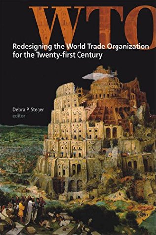 Read online Redesigning the World Trade Organization for the Twenty-first Century - Debra P. Steger | PDF