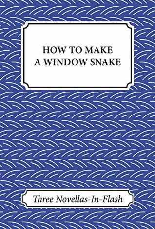 Read online How To Make A Window Snake: Three Novellas in Flash (Bath Novella in Flash Book 1) - Charmaine Wilkerson file in PDF