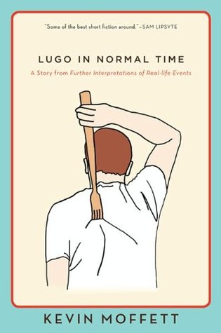 Read online Lugo in Normal Time: A Story from Further Interpretations of Real-Life Events (eBook Original) - Kevin Moffett file in ePub