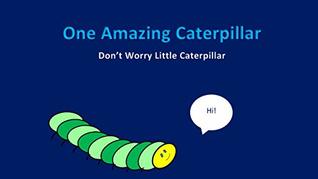 Read online One Amazing Caterpillar: Don't Worry Little Caterpillar (The Little Caterpillar Series Book 1) - Mattie Hornsby file in PDF