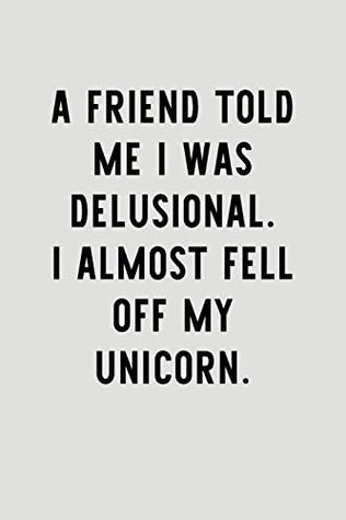 Read A Friend Told Me I Was Delusional. I Almost Fell Off My Unicorn.: Blank Lined Journal To Write In Unicorn Notebook V1 -  file in ePub