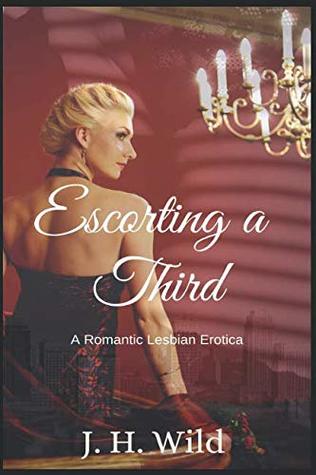 Download Escorting a Third: A Romantic Lesbian Erotica (The Dominatrix Series) - J.H. Wild file in PDF