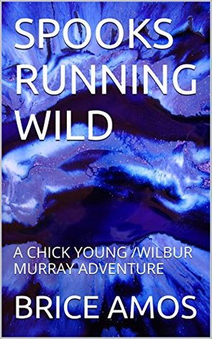 Read SPOOKS RUNNING WILD: A CHICK YOUNG /WILBUR MURRAY ADVENTURE - Brice Amos | ePub
