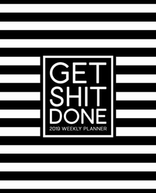 Download Get Shit Done: 2019 Weekly Planner: 19x23cm (7.5x9.25”) Portable Format Weekly & Monthly 12 Month Planner: Trendy Black & White Stripes - Honey Badger Coloring | PDF