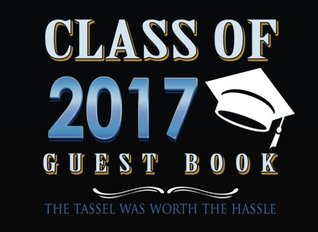Read Class Of 2017 Guest Book: Blank Lined Guest Book: Graduation Guest Book, Message Book, Keepsake, Scrapbook, Memory Year Book - Graduation Guest Book file in PDF