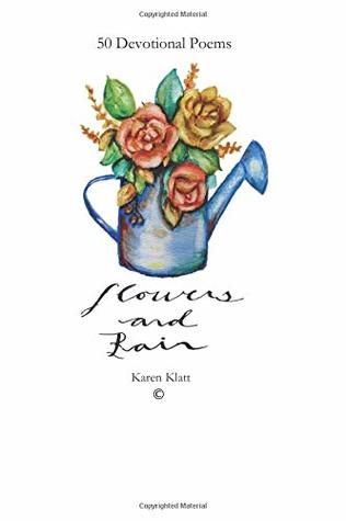 Download Flowers and Rain: A Collection of 50 Devotional Poems - Karen Klatt file in PDF