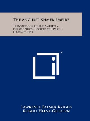 Download The Ancient Khmer Empire: Transactions Of The American Philosophical Society, V41, Part 1, February, 1951 - Lawrence Palmer Briggs file in PDF