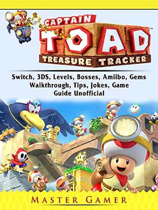 Read Captain Toad Treasure Tracker, Switch, 3DS, Levels, Bosses, Amiibo, Gems, Walkthrough, Tips, Jokes, Game Guide Unofficial - Master Gamer file in ePub