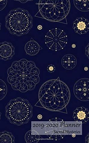 Read 2019-2020 Planner Sacred Mysteries: Academic Planner 2019-20 5x8 Weekly Calendar Organizer With Yearly and Monthly Pages and Sacred Geometry Gold on Blue Cover for Students, School Year 19-20 - Cinquanta Press | PDF