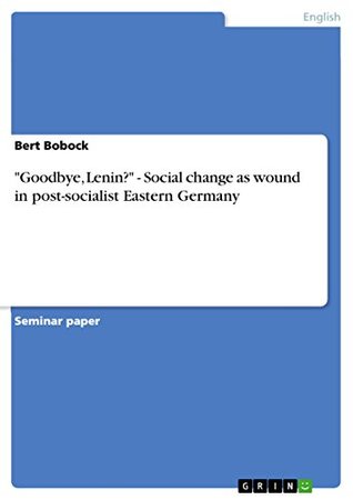 Read Goodbye, Lenin? - Social change as wound in post-socialist Eastern Germany - Bert Bobock file in PDF