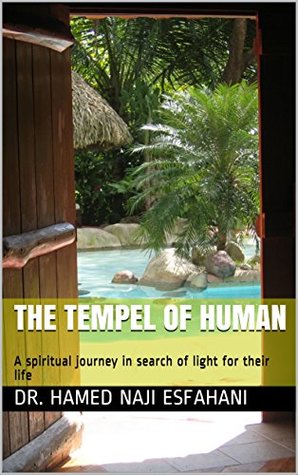 Download The Tempel of Human: A spiritual journey in search of the light in life - Dr. Hamed Naji EsfahanI | PDF