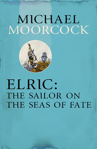 Read Elric: The Sailor on the Seas of Fate (Elric, #3) - Michael Moorcock file in ePub