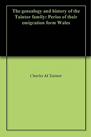 Download The genealogy and history of the Taintor family: Perios of their emigration form Wales - Charles M Taintor | ePub