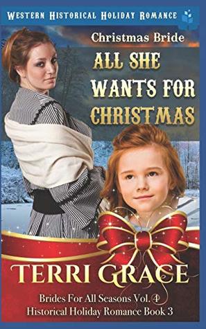 Read Christmas Bride - All She Wants for Christmas: Western Historical Holiday Romance (Brides For All Seasons Volume 4) - Terri Grace file in PDF