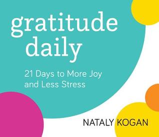 Download Gratitude Daily: 21 Days to More Joy and Less Stress - Nataly Kogan file in PDF