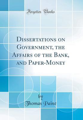 Read online Dissertations on Government, the Affairs of the Bank, and Paper-Money (Classic Reprint) - Thomas Paine | PDF