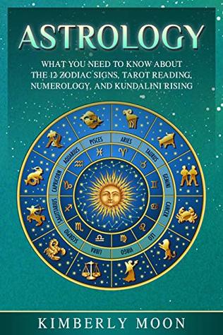 Download Astrology: What You Need to Know About the 12 Zodiac Signs, Tarot Reading, Numerology, and Kundalini Rising - Kimberly Moon file in ePub