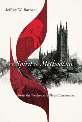 Read The Spirit of Methodism: From the Wesleys to a Global Communion - Jeffrey W. Barbeau file in PDF