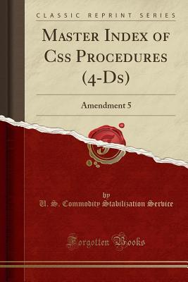 Download Master Index of CSS Procedures (4-Ds): Amendment 5 (Classic Reprint) - U S Commodity Stabilization Service | PDF