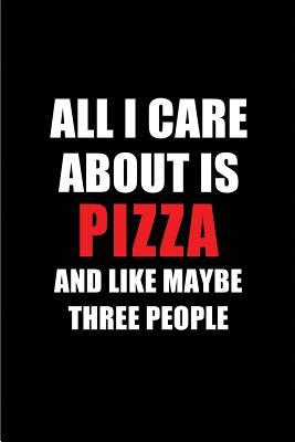 Read online All I Care about Is Pizza and Like Maybe Three People: Blank Lined 6x9 Pizza Passion and Hobby Journal/Notebooks for Passionate People or as Gift for the Ones Who Eat, Sleep and Live It Forever. -  file in PDF