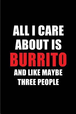 Download All I Care about Is Burrito and Like Maybe Three People: Blank Lined 6x9 Burrito Passion and Hobby Journal/Notebooks for Passionate People or as Gift for the Ones Who Eat, Sleep and Live It Forever. -  | PDF