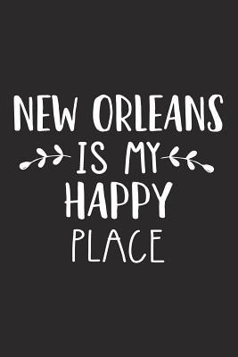 Read online New Orleans Is My Happy Place: A 6x9 Inch Matte Softcover Journal Notebook with 120 Blank Lined Pages and an Uplifting Travel Wanderlust Cover Slogan -  file in PDF