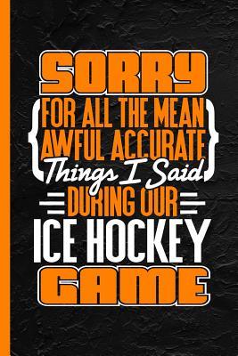Read Sorry for All the Mean Awful Accurate Things I Said During Our Ice Hockey Game: Notebook & Journal or Diary, Wide Ruled Paper (120 Pages, 6x9) - Lovely Writings | ePub